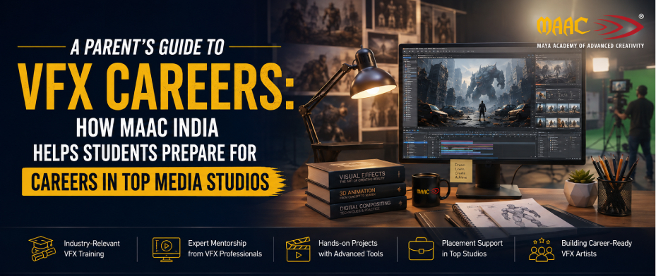 A Parent’s Guide to VFX Careers: How MAAC India Helps Students Prepare for Careers in Top Media Studios